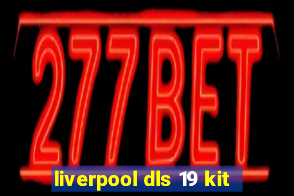 liverpool dls 19 kit